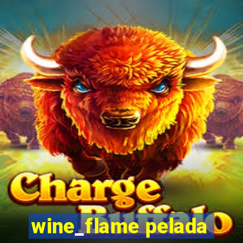 wine_flame pelada